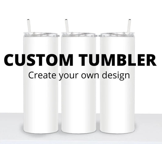 Custom Tumblers 20oz and 30oz